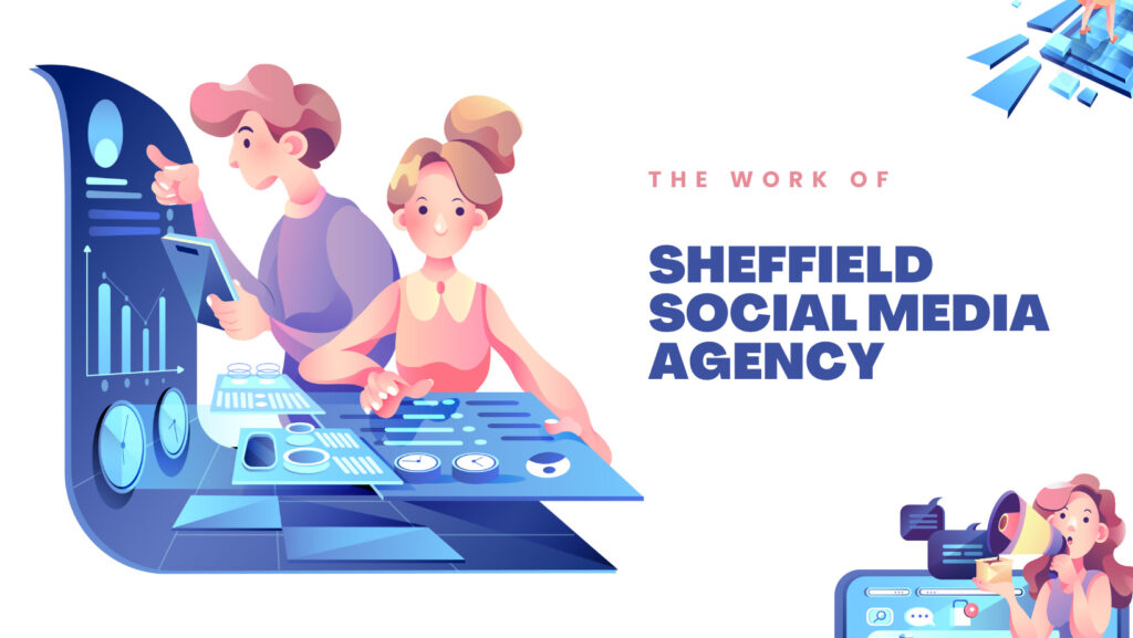 The Work of Sheffield Social Media Agencies